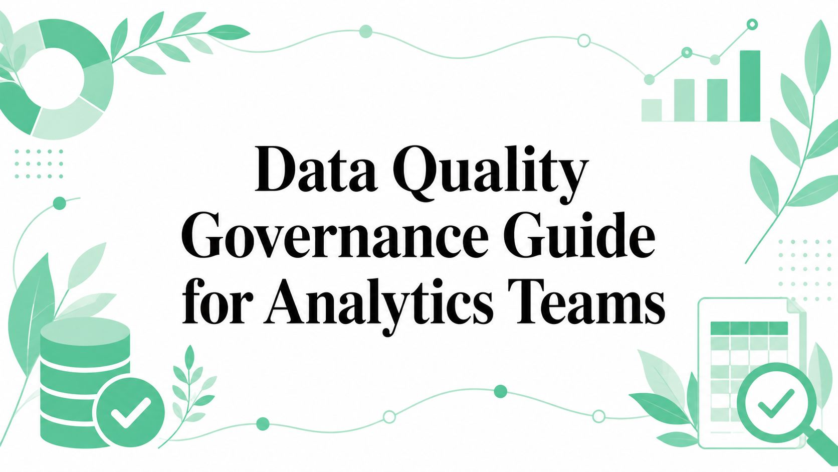 Data Quality Governance Guide for Analytics Teams