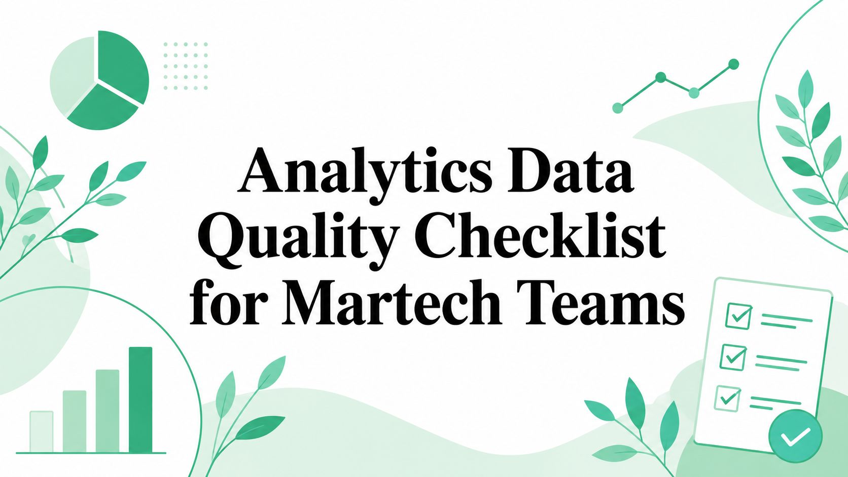 Analytics Data Quality Checklist for Martech Teams