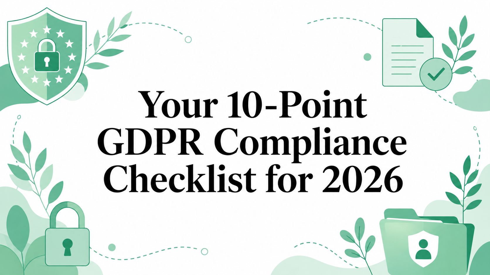 Your 10-Point GDPR Compliance Checklist for 2026