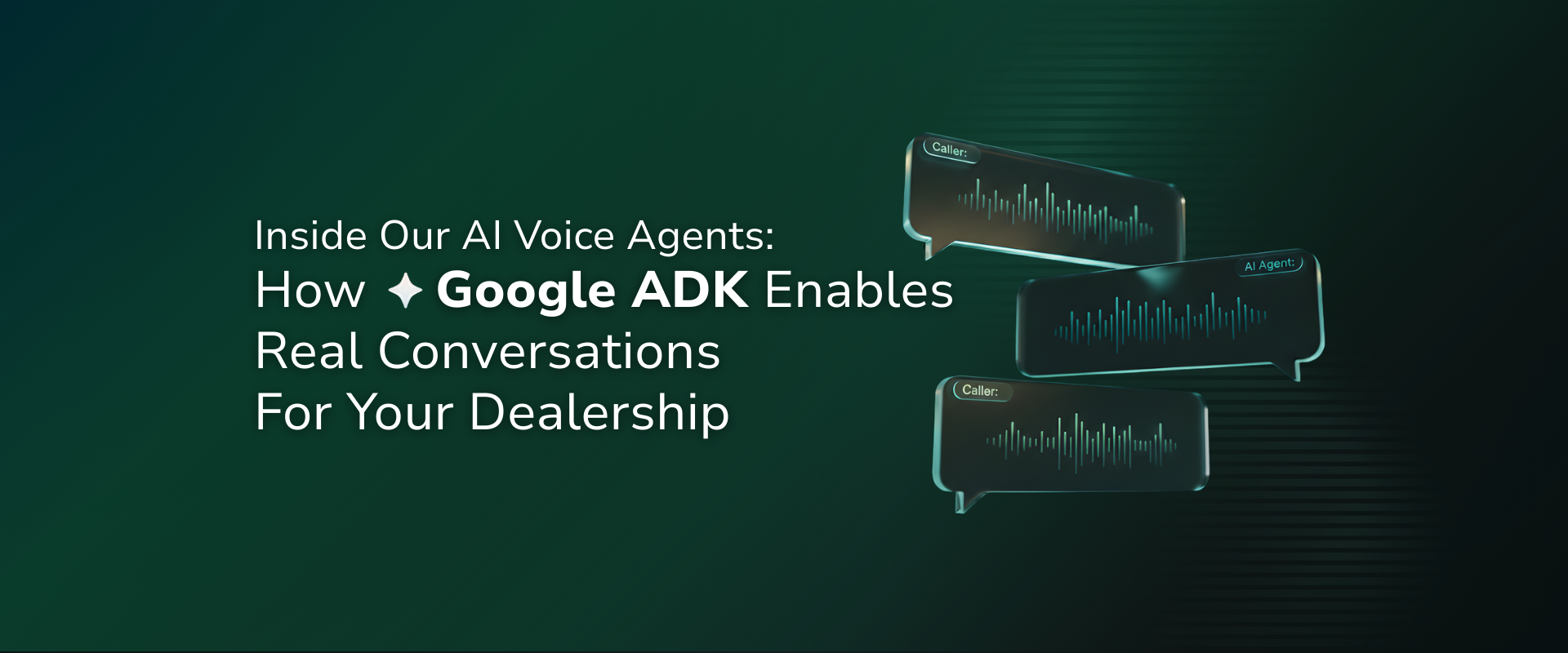 Inside Our AI Voice Agents: How Google ADK on Vertex AI Enables Real Conversations For Your Dealership