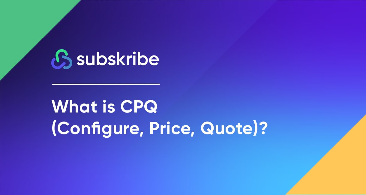 What is CPQ (Configure, Price, Quote)? - Subskribe