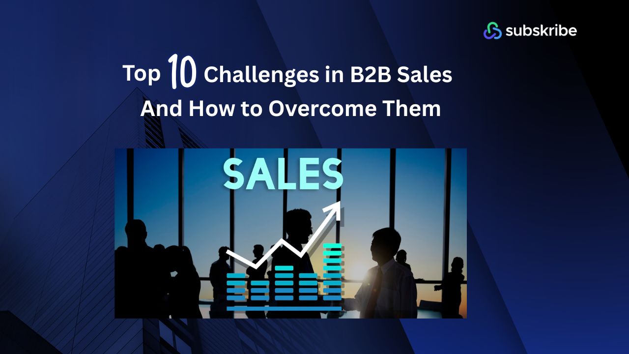 Top 10 Challenges in B2B Sales & How to Overcome Them