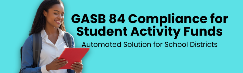 GASB 84 Compliance Made Simple: How to Eliminate Student Activity Fund Headaches Forever