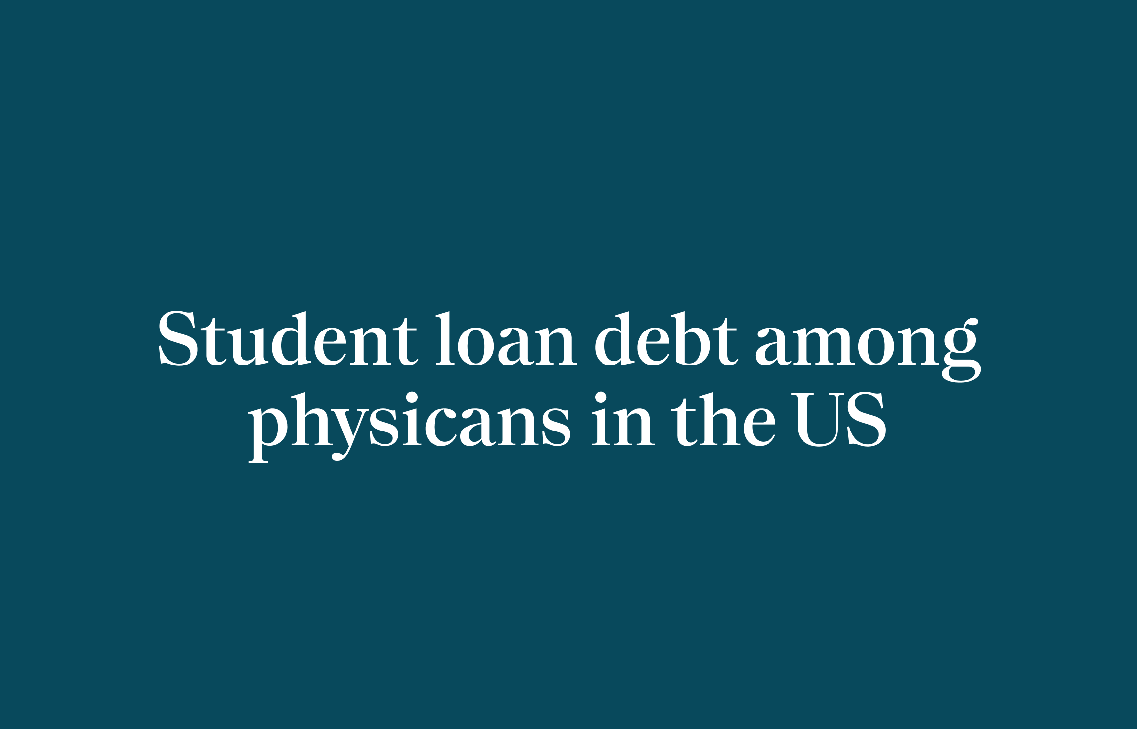 Student loan debt among physicians in the US