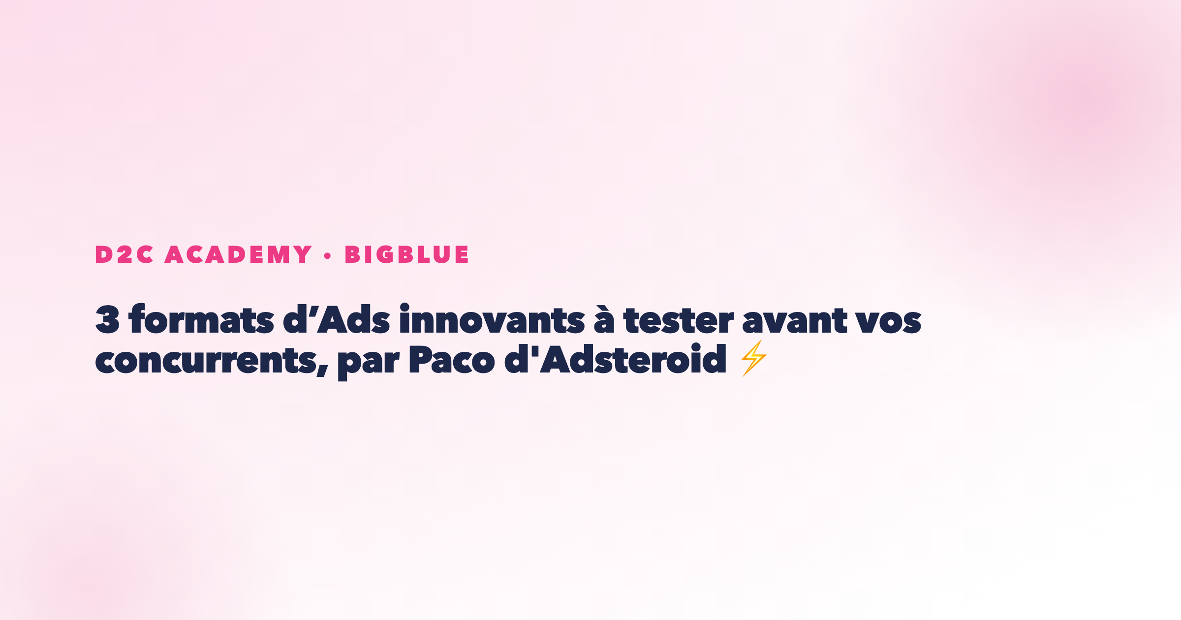 3 formats d’Ads innovants à tester avant vos concurrents, par Paco d'Adsteroid ⚡️