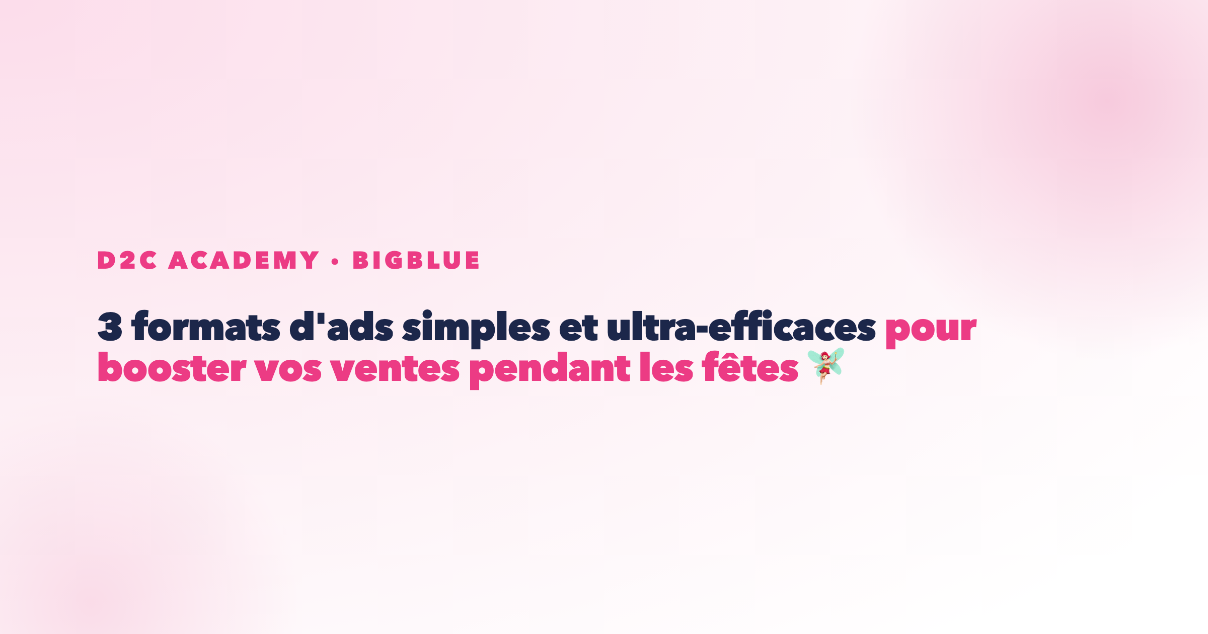 3 formats d'ads simples et ultra-efficaces pour booster vos ventes pendant les fêtes 🧚🏻♀️