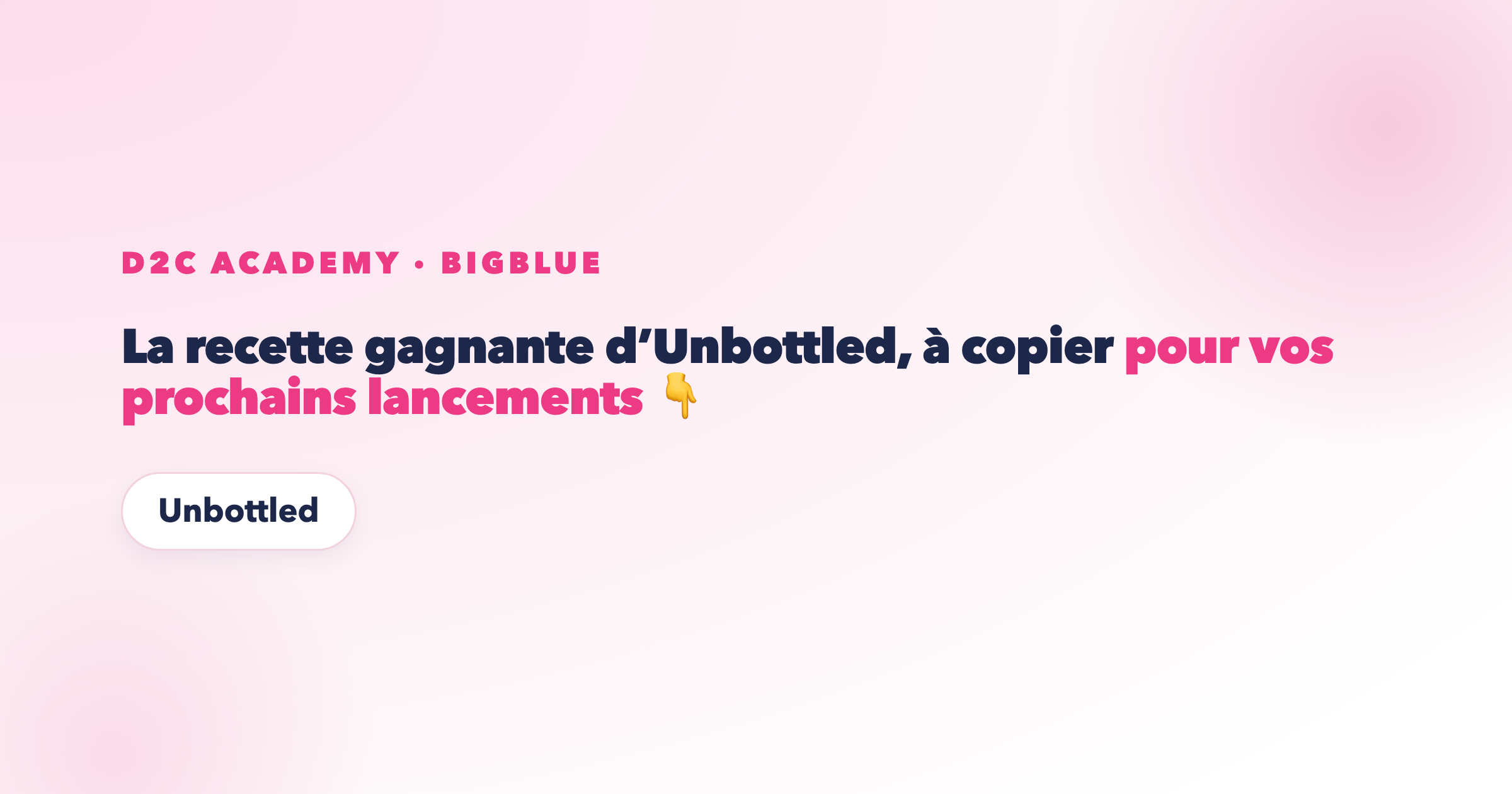 La recette gagnante d’Unbottled, à copier pour vos prochains lancements 👇
