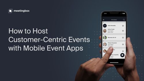 How to host customer-centric virtual events with Meetingbox mobile event apps