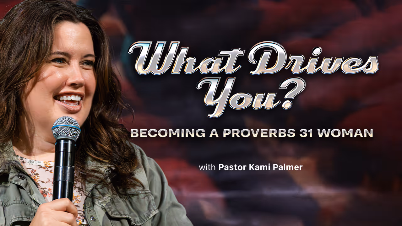 What Drives You? Becoming A Proverbs 31 Woman