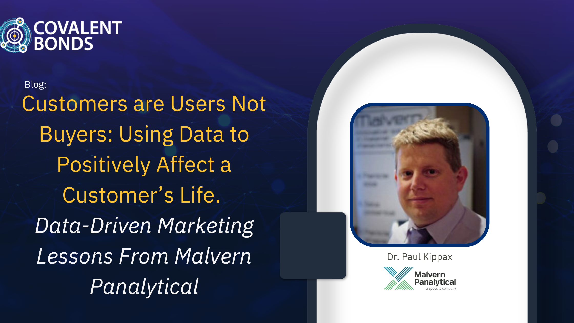Customers are Users Not Buyers: Using Data to Positively Affect a Customer’s Life. Data-Driven Marketing Lessons From Malvern Panalytical