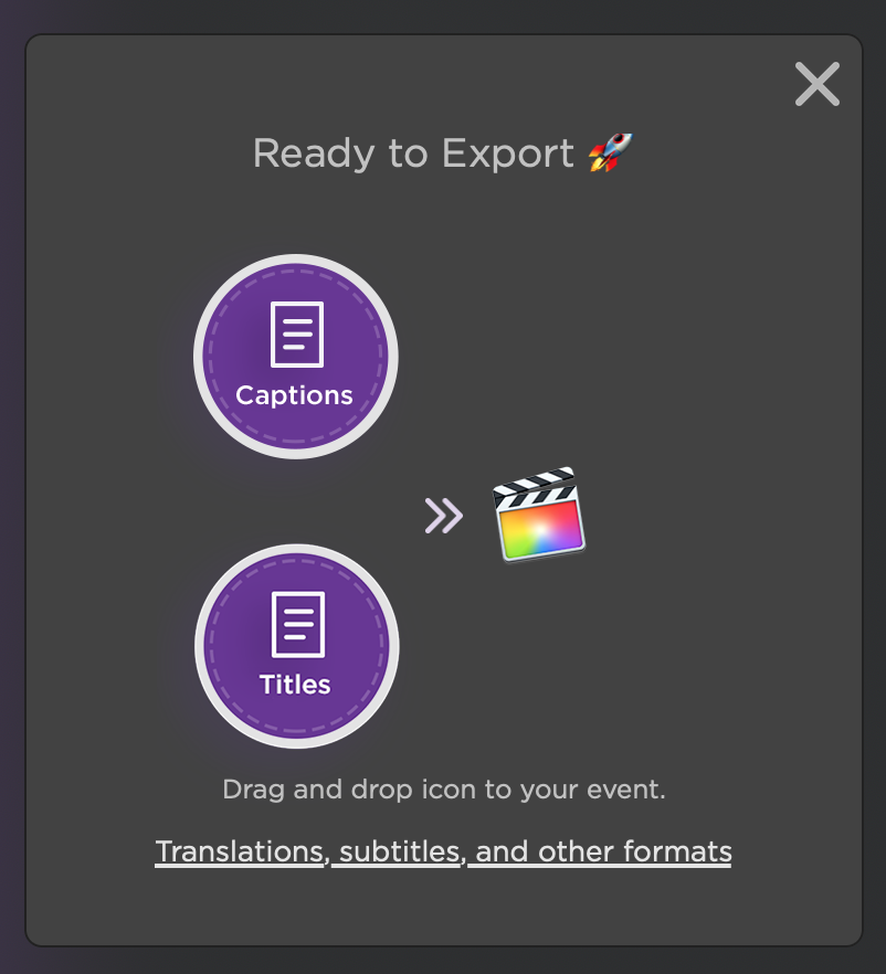 Click export and drag the FCP Captions or FCP Titles icon back to your FCP Event