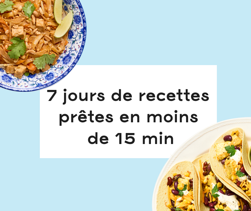 7 jours de recettes prêtes en moins de 15 min 