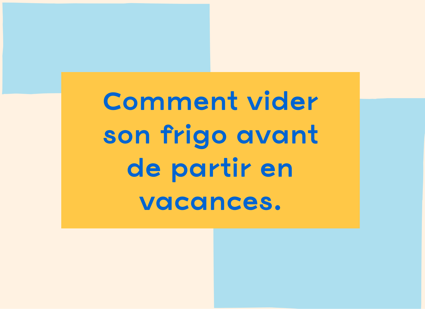 Départ en vacances : votre frigo est-il prêt ?