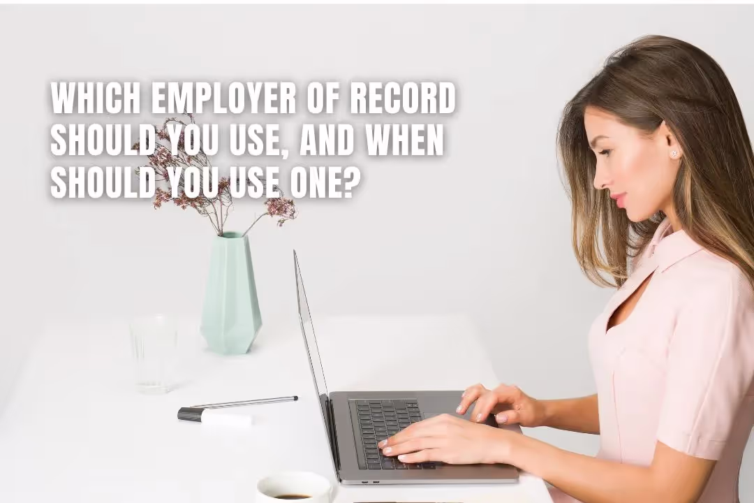 Which Employer of Record should you use, and when?