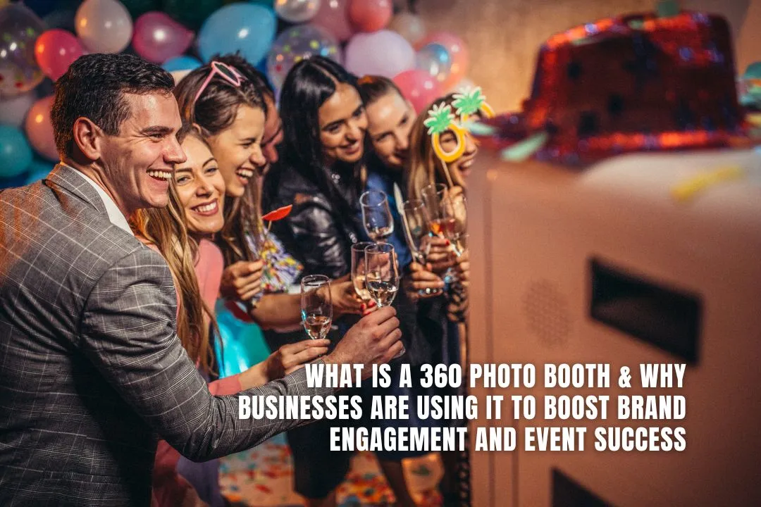 What is a 360 Photo Booth & Why Businesses Are Using It to Boost Brand Engagement and Event Success
