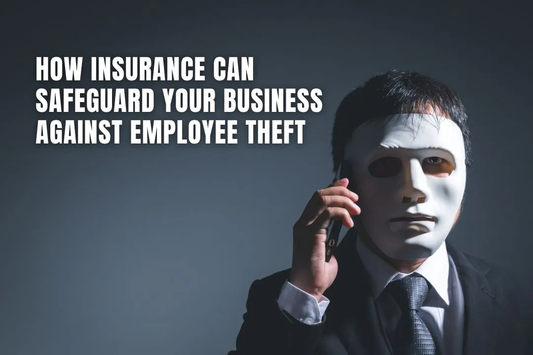 How Insurance Can Safeguard Your Business Against Employee Theft