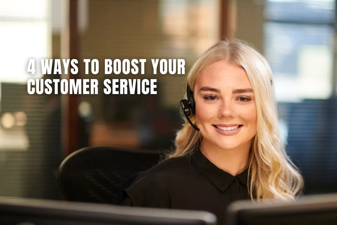 4 Ways To Boost Your Customer Service