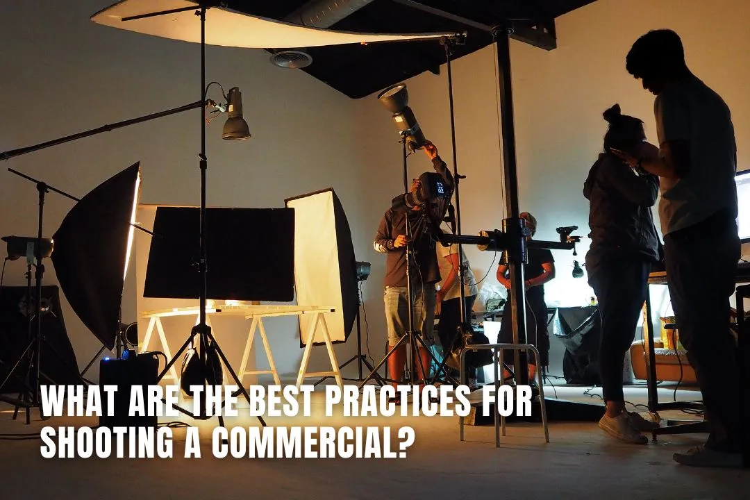 What Are The Best Practices For Shooting A Commercial?