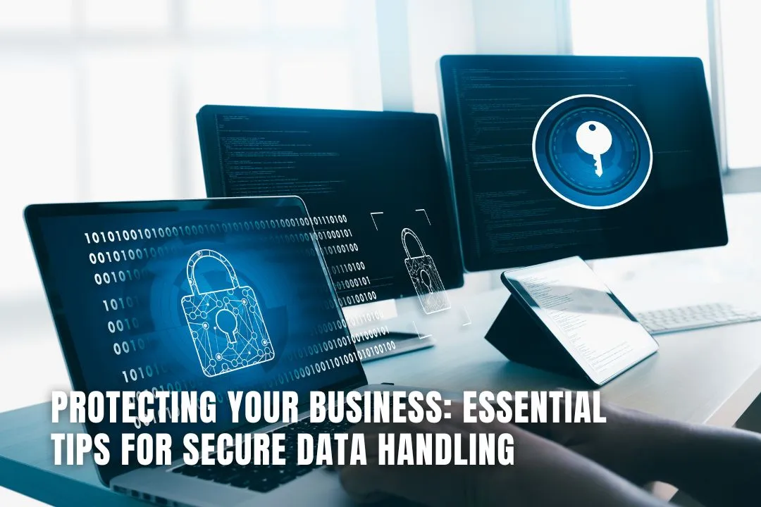 Protecting Your Business: Essential Tips for Secure Data Handling