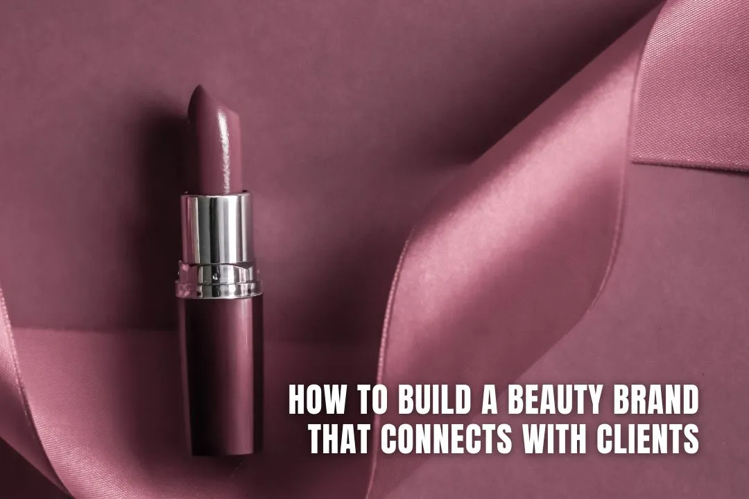 How to Build a Beauty Brand That Connects with Clients