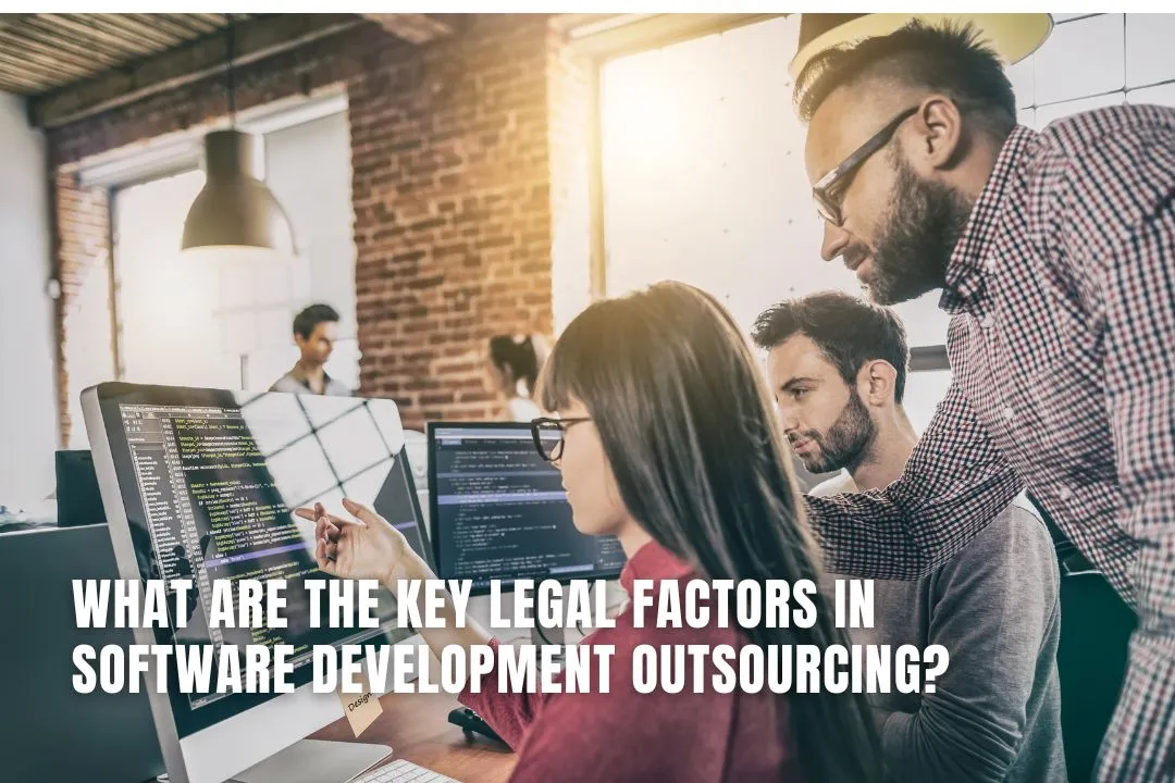What Are the Key Legal Factors in Software Development Outsourcing?