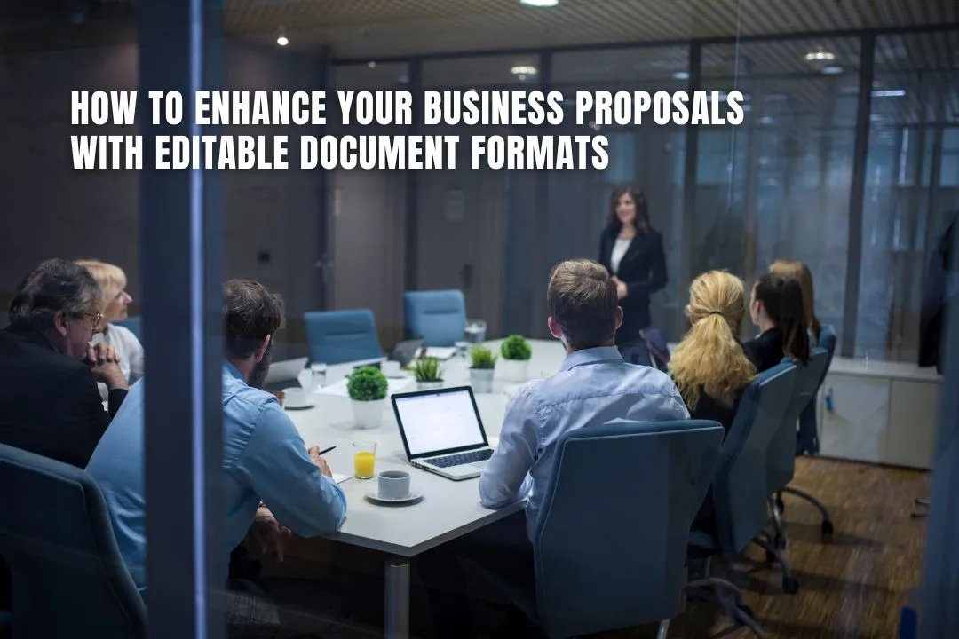 How to Enhance Your Business Proposals with Editable Document Formats