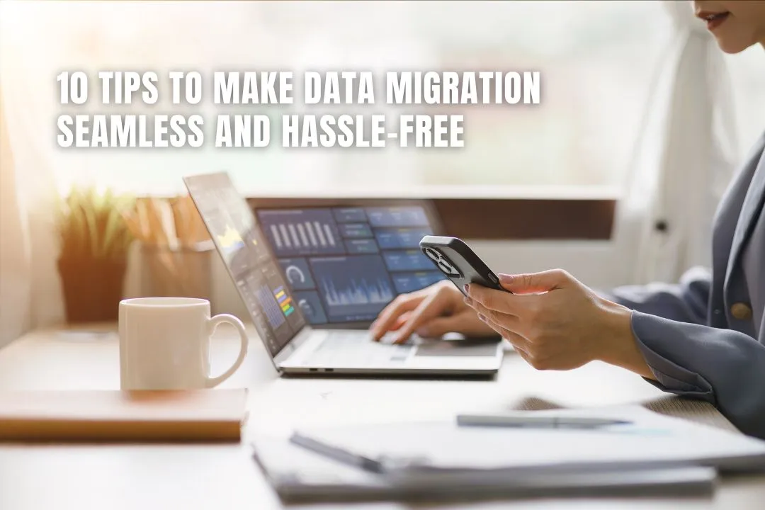 10 Tips To Make Data Migration Seamless And Hassle-Free