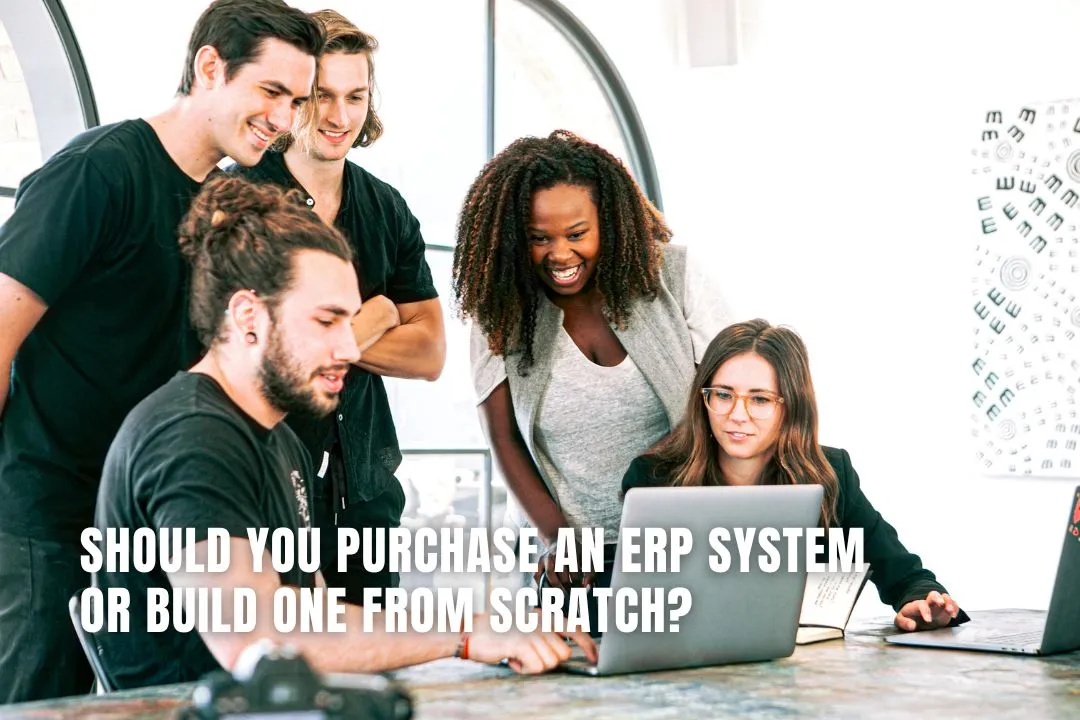 Should you purchase an ERP system or build one from scratch?
