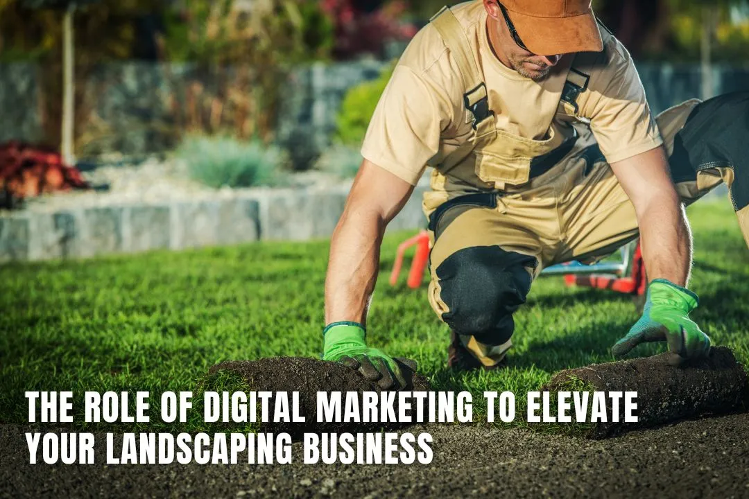 The Role of Digital Marketing to Elevate Your Landscaping Business