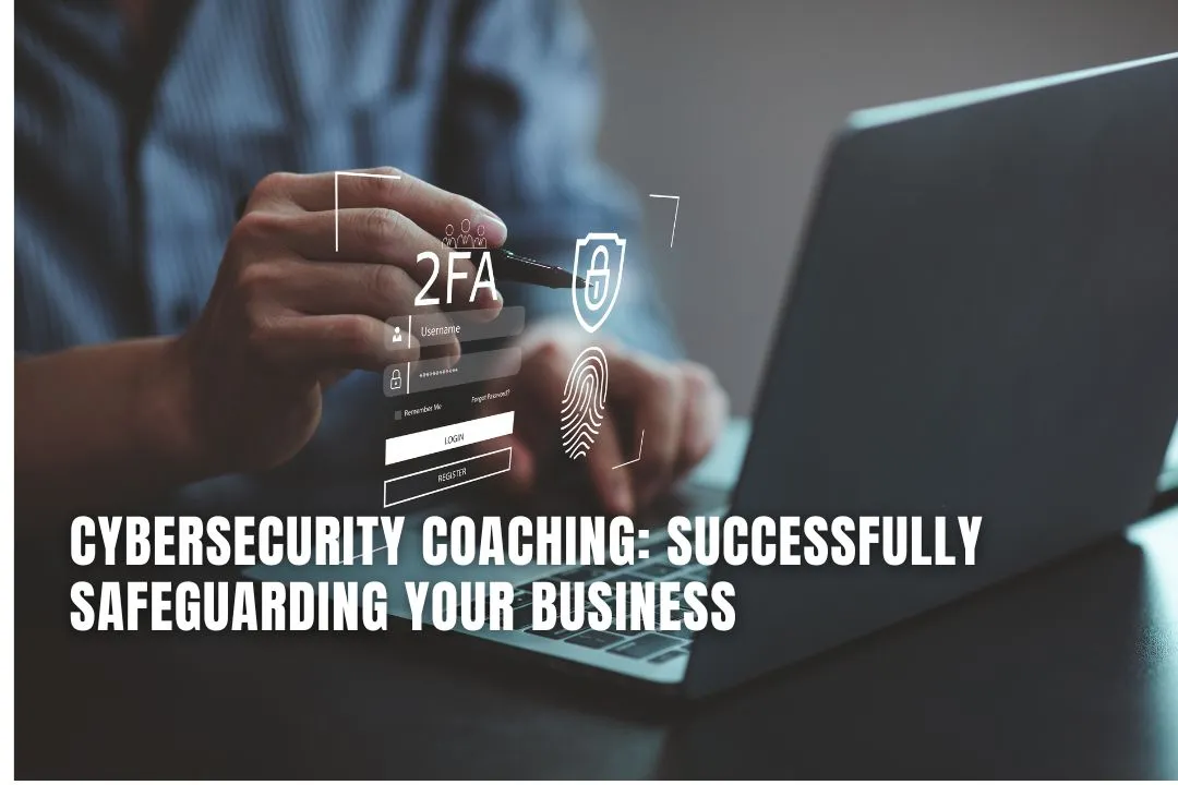 Cybersecurity Coaching: Successfully Safeguarding Your Business