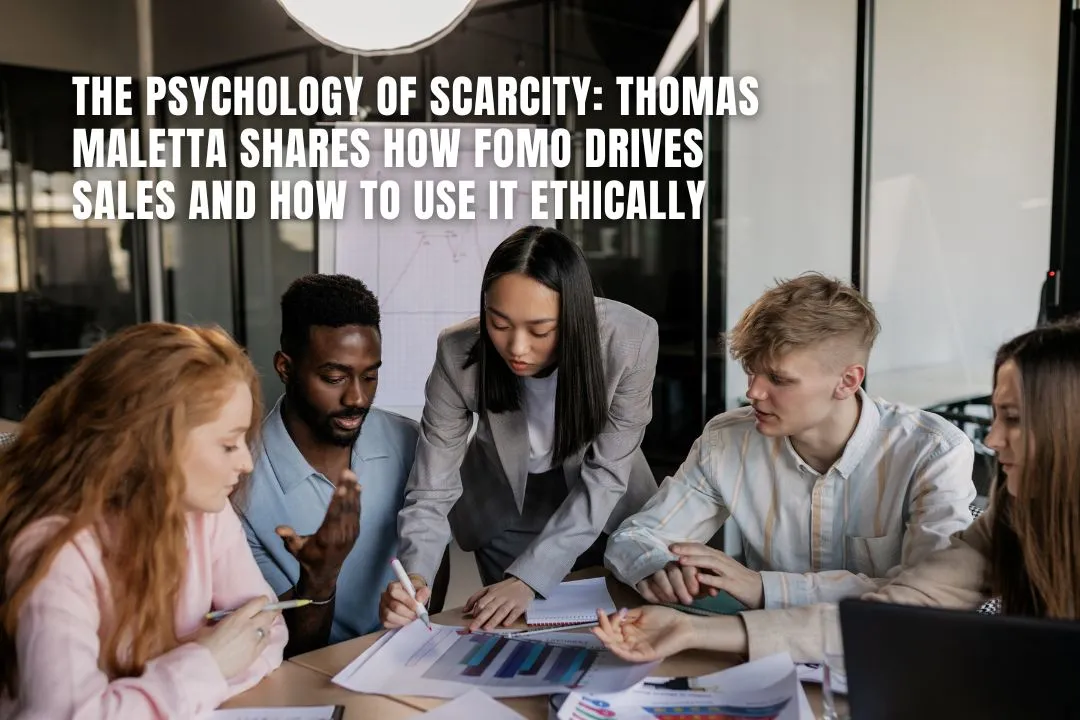 The Psychology of Scarcity: Thomas Maletta Shares How FOMO Drives Sales and How to Use It Ethically