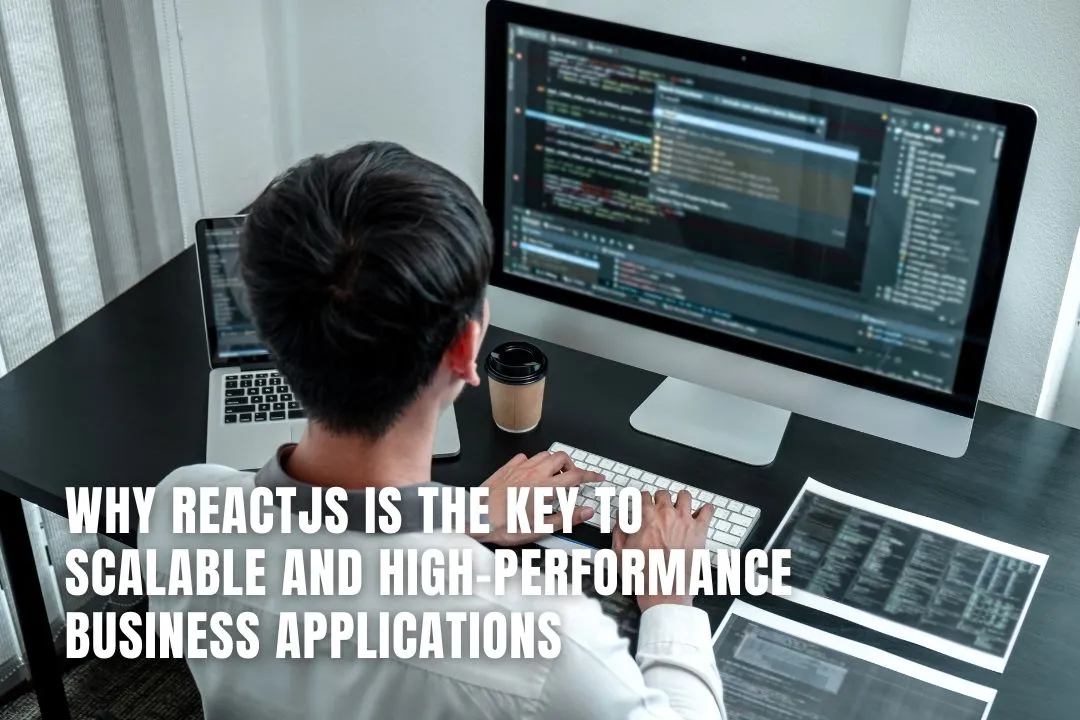 Why ReactJS is the Key to Scalable and High-Performance Business Applications