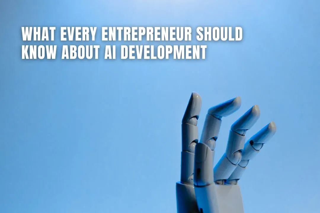 What Every Entrepreneur Should Know About AI Development 