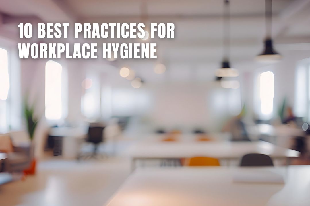 10 Best Practices for Workplace Hygiene