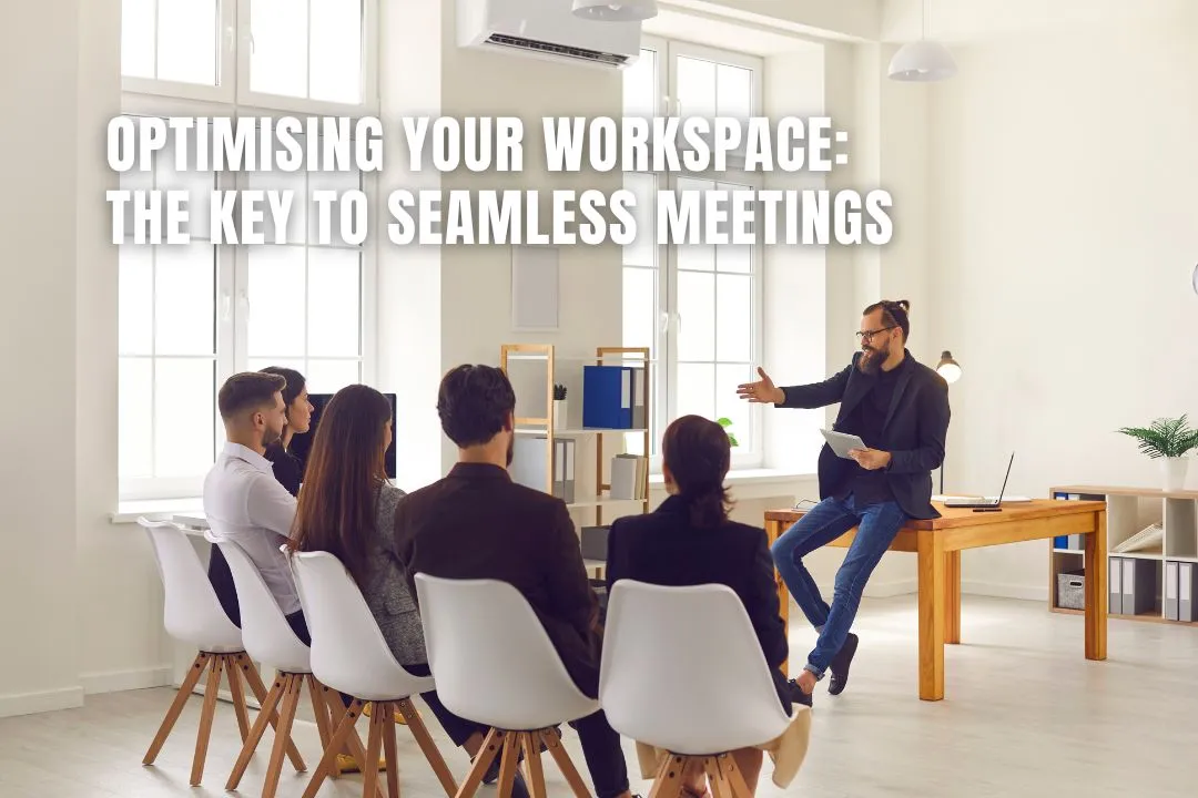 Optimising Your Workspace: The Key to Seamless Meetings