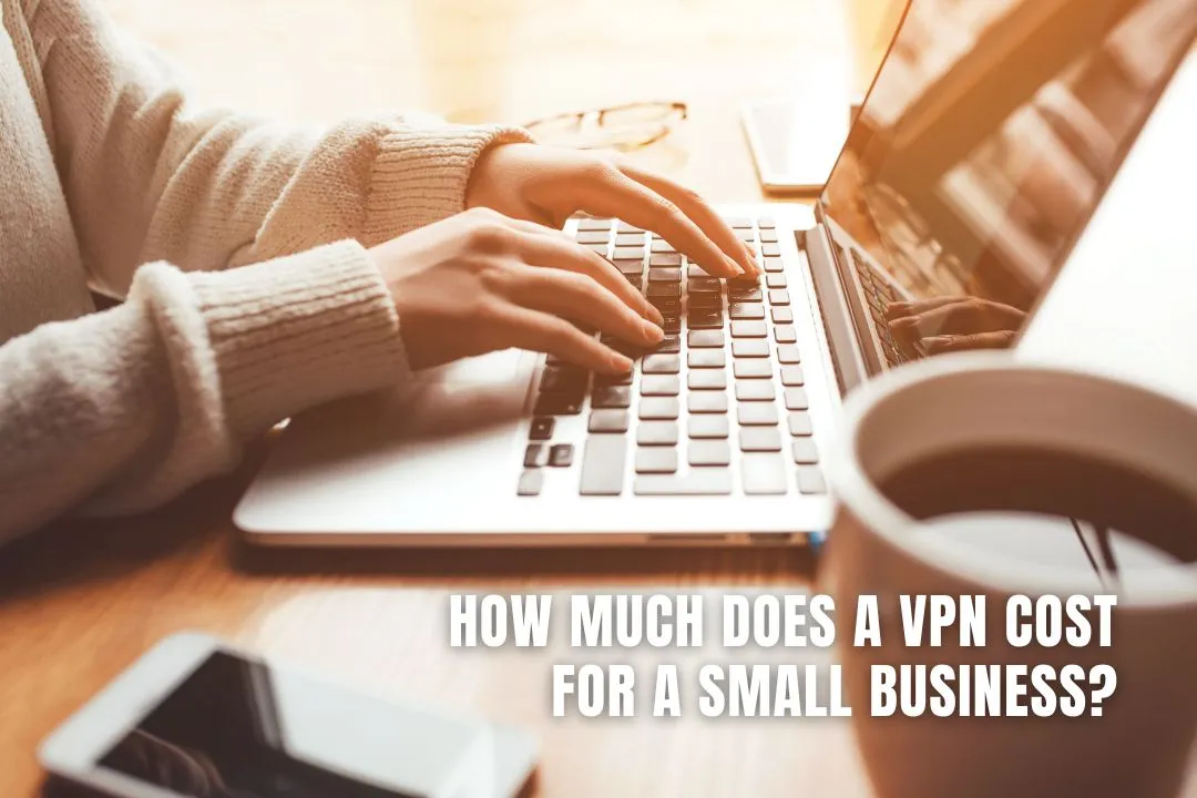 How Much Does a VPN Cost for a Small Business?