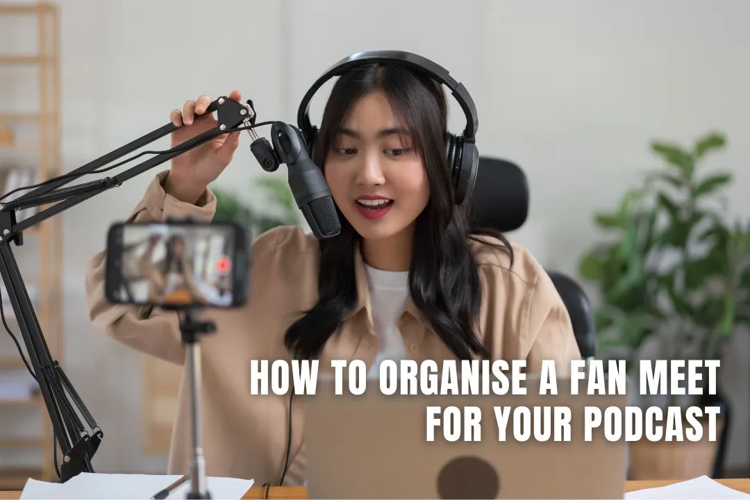 How to Organise a Fan Meet for Your Podcast