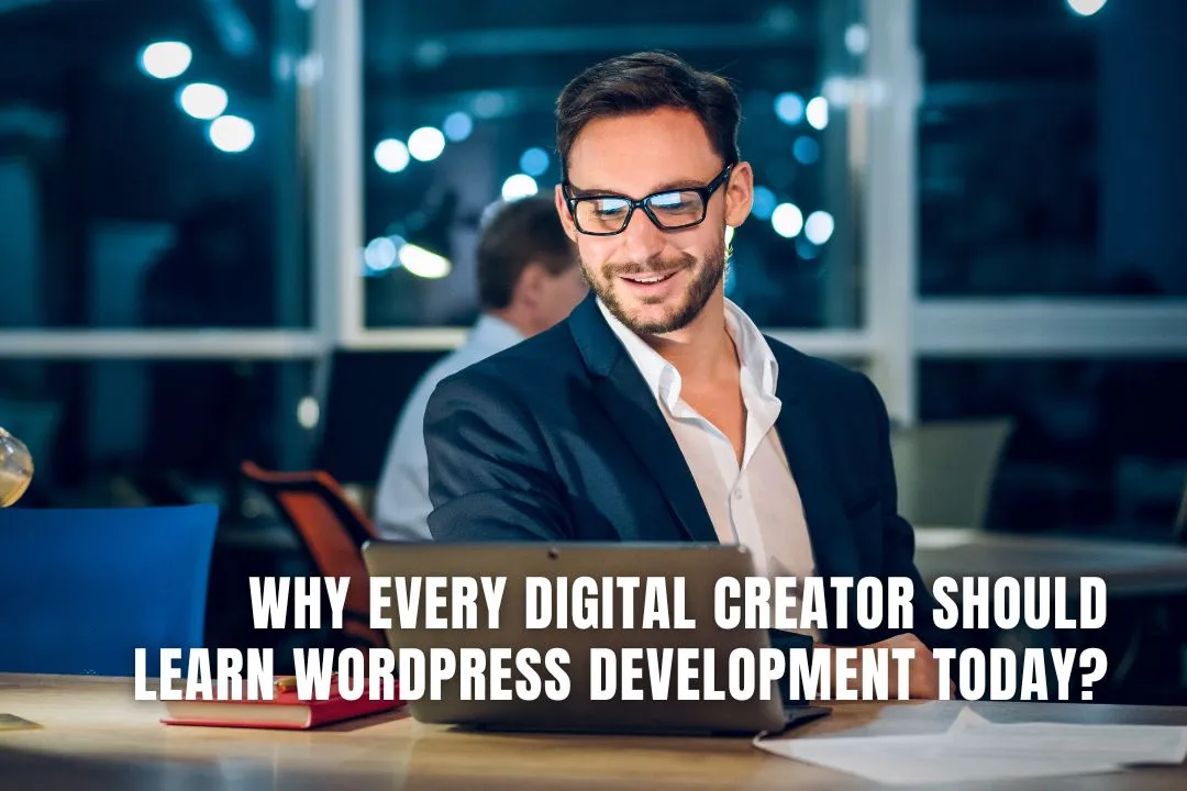 Why Every Digital Creator Should Learn WordPress Development Today