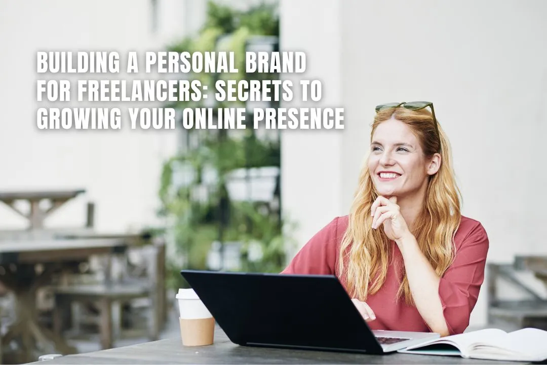 Building a Personal Brand for Freelancers: Secrets to Growing Your Online Presence