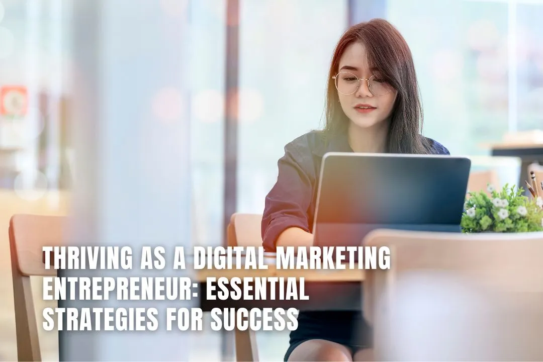 Thriving as a Digital Marketing Entrepreneur: Essential Strategies for Success