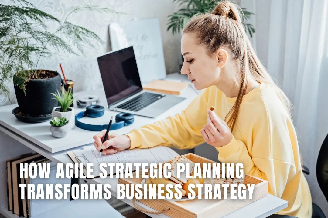 How Agile Strategic Planning Transforms Business Strategy