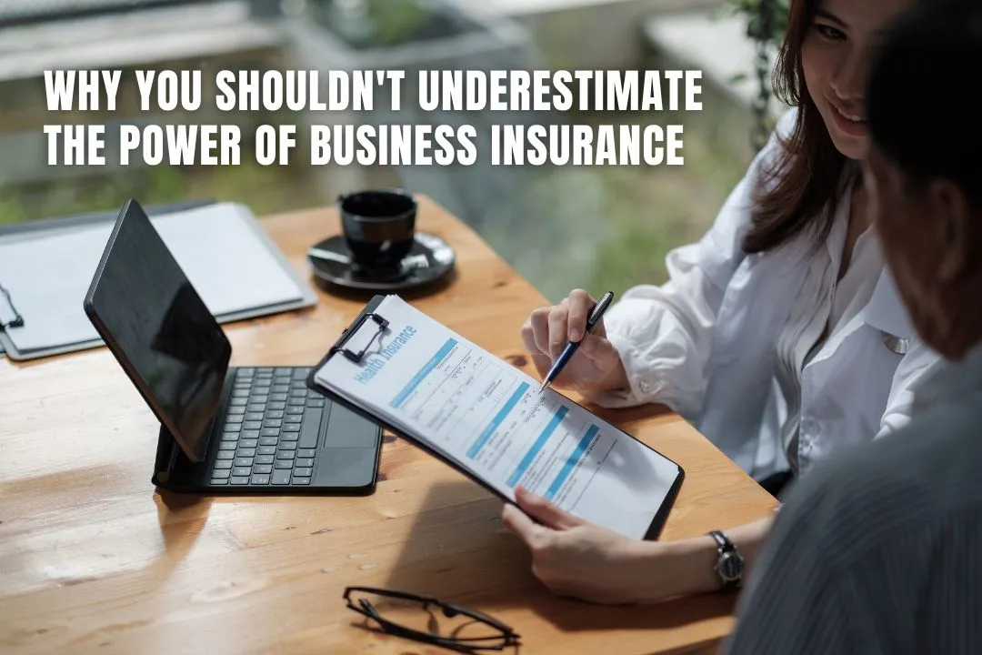 Why You Shouldn't Underestimate the Power of Business Insurance