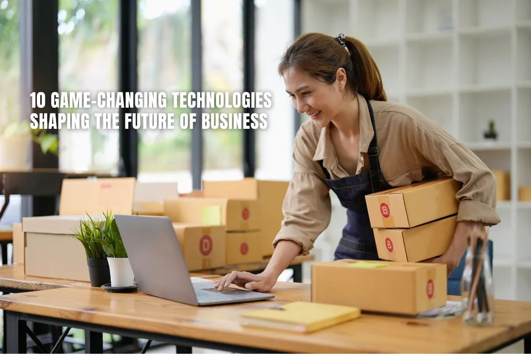 10 Game-Changing Technologies Shaping the Future of Business