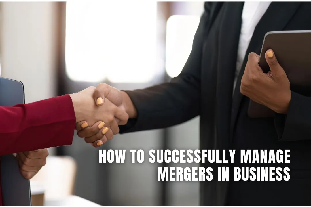 How to Successfully Manage Mergers in Business