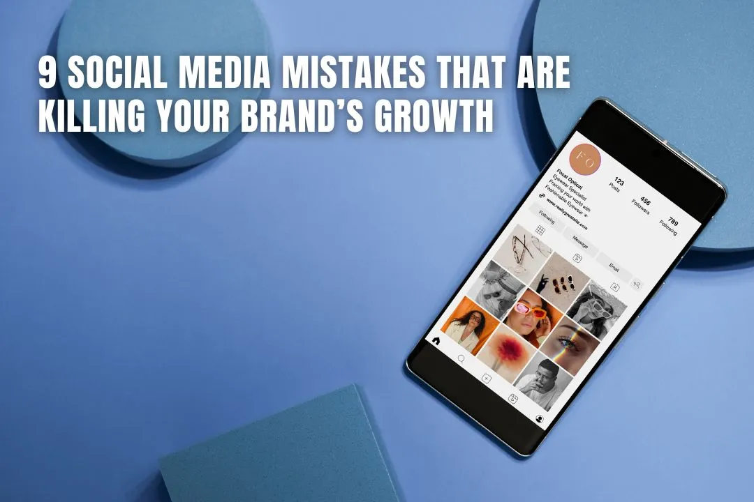 9 Social Media Mistakes That Are Killing Your Brand’s Growth