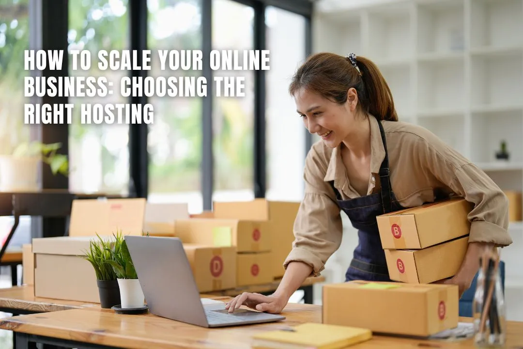 How to Scale Your Online Business: Choosing the Right Hosting