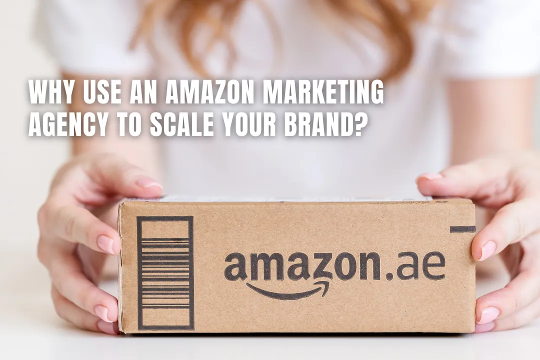 Why use an Amazon marketing agency to scale your brand? 