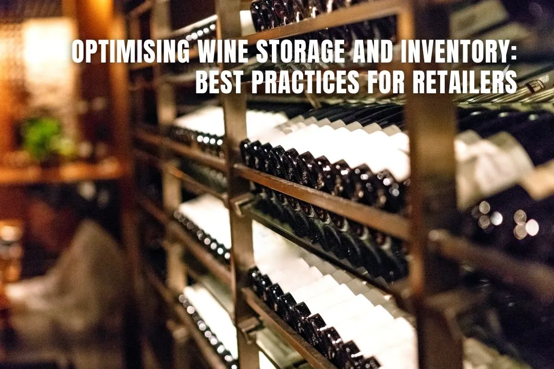 Optimising Wine Storage and Inventory: Best Practices for Retailers