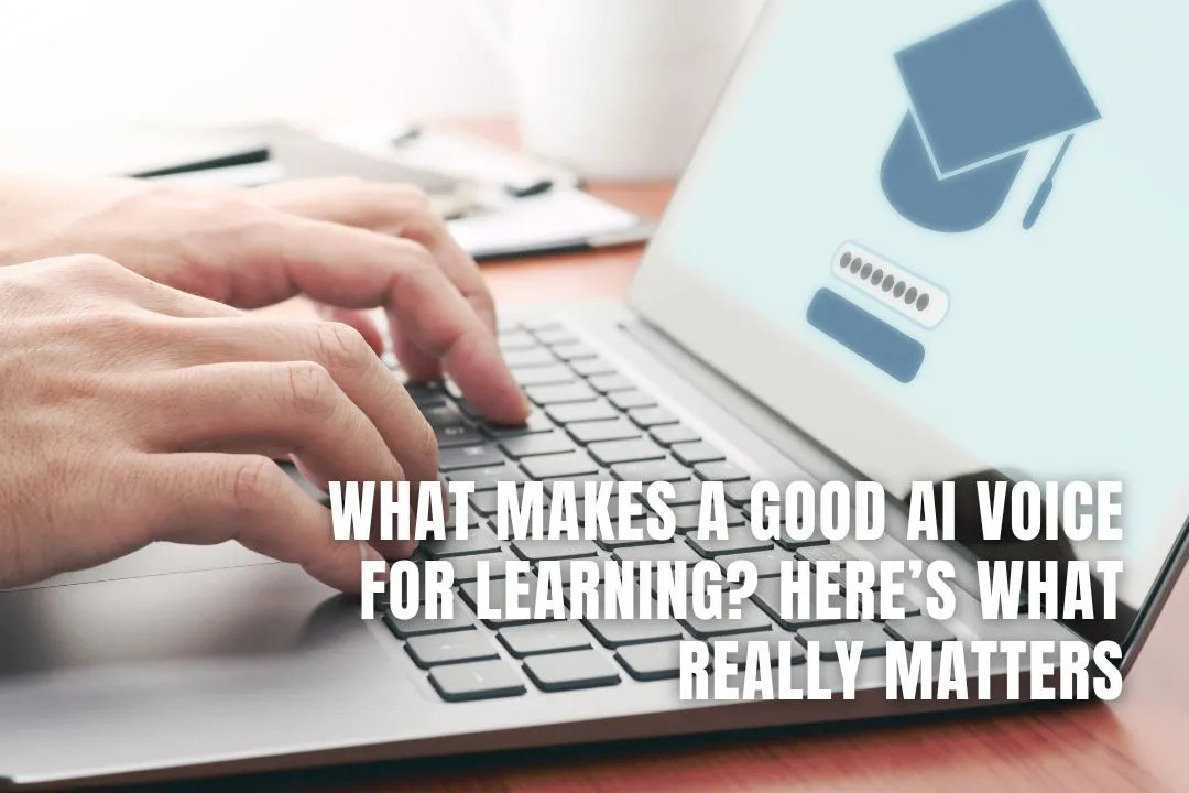 What Makes a Good AI Voice for Learning? Here’s What Really Matters