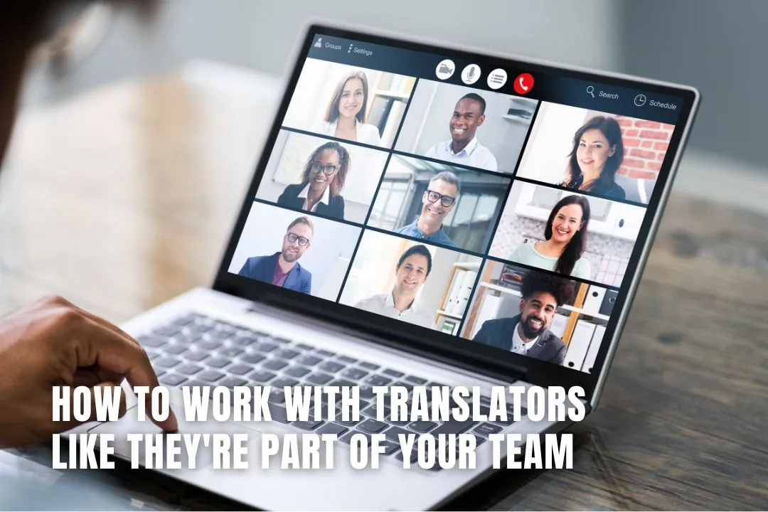 How to Work with Translators Like They're Part of Your Team